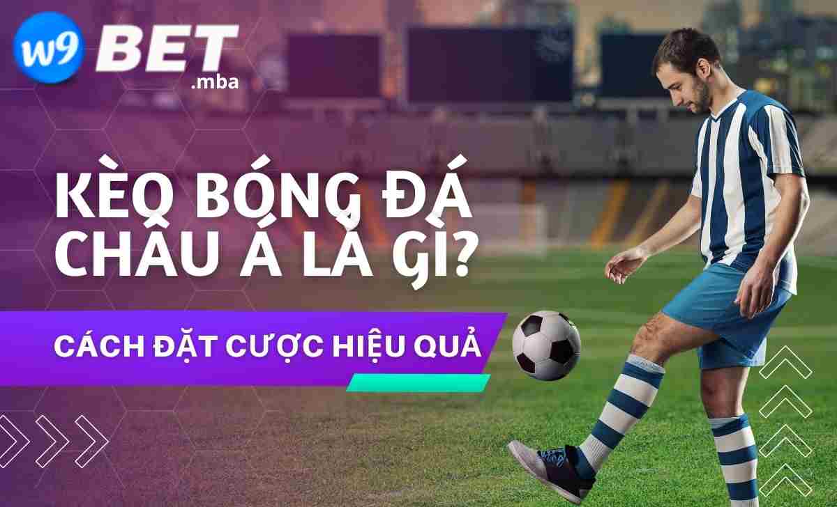 Giới thiệu về cách soi kèo Châu Á tại w9bet